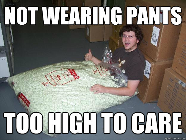 Not wearing pants Too high to care - Not wearing pants Too high to care  Happy Peanut Boy