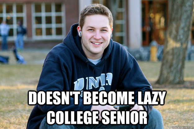  doesn't become lazy college senior  Mature College Senior