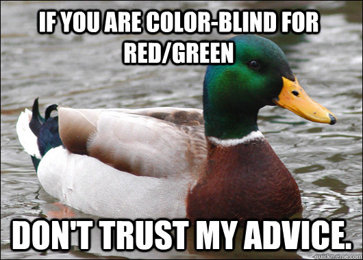 If you are color-blind for red/green Don't trust my advice. - If you are color-blind for red/green Don't trust my advice.  Actual Advice Mallard