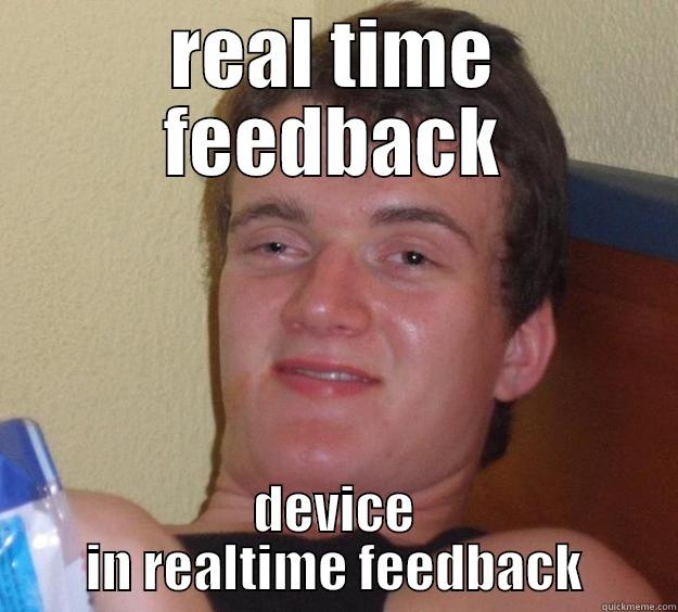 REAL TIME FEEDBACK DEVICE IN REALTIME FEEDBACK 10 Guy