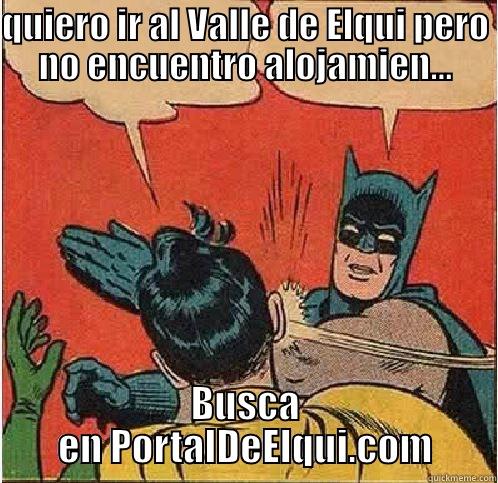 QUIERO IR AL VALLE DE ELQUI PERO NO ENCUENTRO ALOJAMIEN... BUSCA EN PORTALDEELQUI.COM Batman Slapping Robin