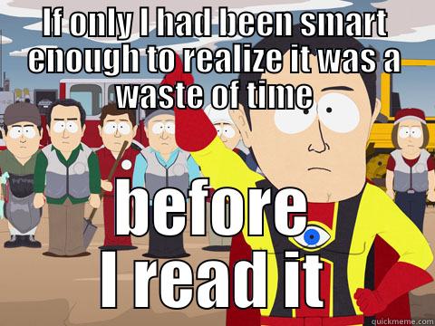IF ONLY I HAD BEEN SMART ENOUGH TO REALIZE IT WAS A WASTE OF TIME BEFORE I READ IT Captain Hindsight