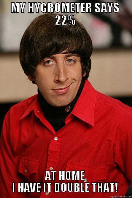 MY HYGROMETER SAYS 22% AT HOME I HAVE IT DOUBLE THAT! Pickup Line Scientist