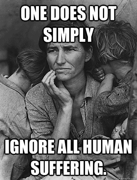 One does not simply Ignore all human suffering.  - One does not simply Ignore all human suffering.   Occupy