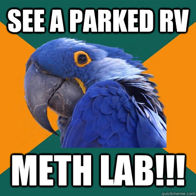 See a PARKED RV MEth lab!!!  Paranoid Parrot