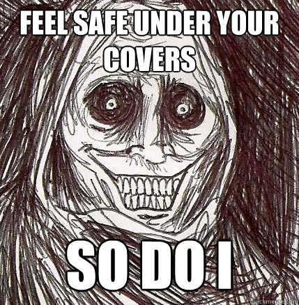 Feel safe under your covers so do i - Feel safe under your covers so do i  Horrifying Houseguest