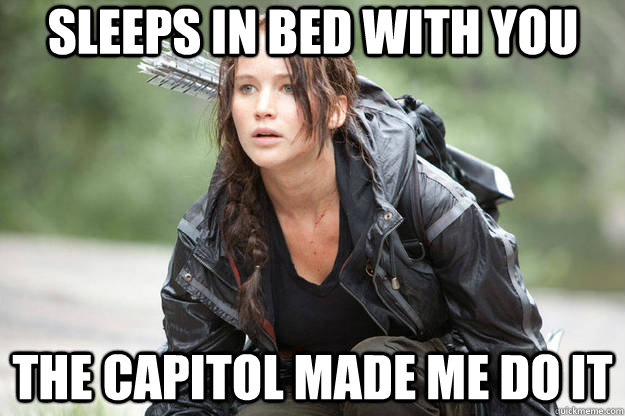 sleeps in bed with you the capitol made me do it  