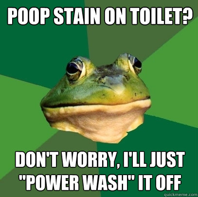 Poop stain on Toilet? Don't worry, I'll just 