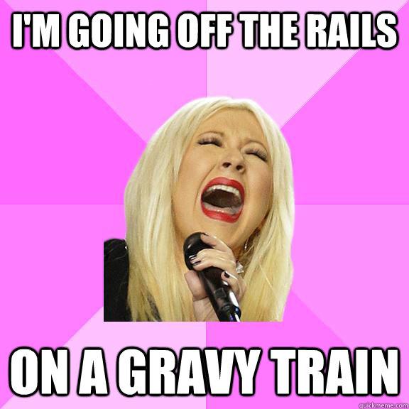 I'm going off the rails on a gravy train  Wrong Lyrics Christina