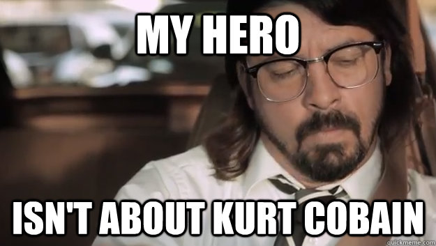 my hero isn't about kurt cobain - my hero isn't about kurt cobain  Angry Dave Grohl