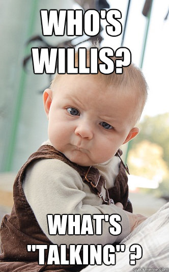 Who's Willis? What's 