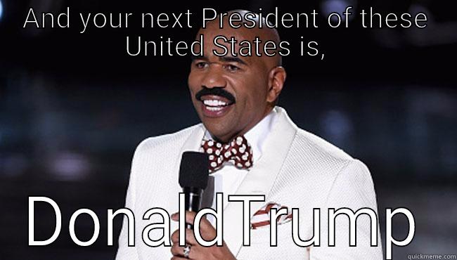 AND YOUR NEXT PRESIDENT OF THESE UNITED STATES IS, DONALDTRUMP Misc