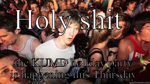HOLY SHIT  THE KUMD HOLIDAY PARTY IS HAPPENING THIS THURSDAY Sudden Clarity Clarence