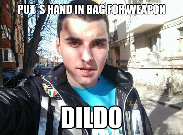 Put`s hand in bag for weapon Dildo - Put`s hand in bag for weapon Dildo  Gay boy cipri