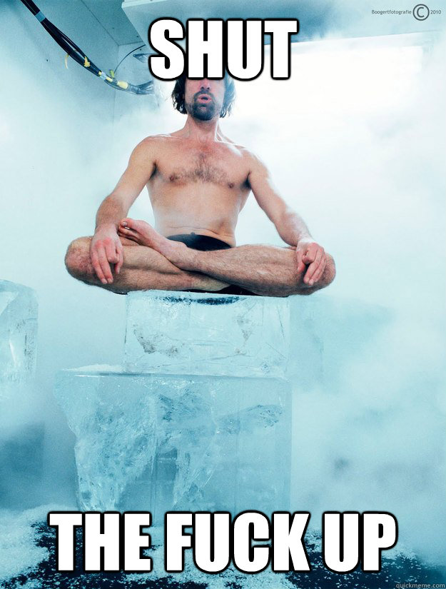 Shut the fuck up  its cold outside