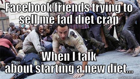 FACEBOOK FRIENDS TRYING TO SELL ME FAD DIET CRAP WHEN I TALK ABOUT STARTING A NEW DIET... Misc