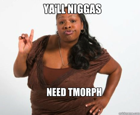 YA'LL NIGGAS NEED TMORPH
  - YA'LL NIGGAS NEED TMORPH
   Ghetto Black Girl