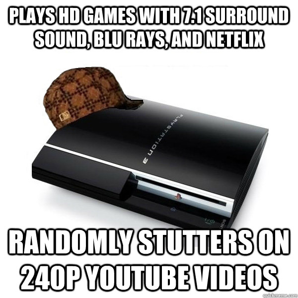 Plays hd games with 7.1 surround sound, blu rays, and netflix randomly stutters on 240p youtube videos  