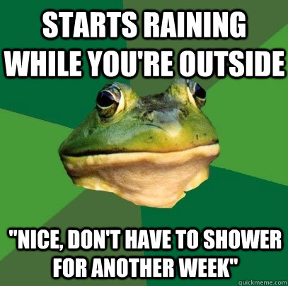 Starts raining while you're outside 