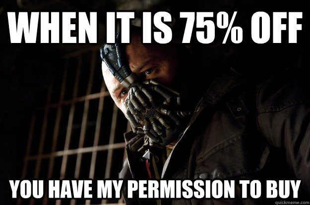 When it is 75% off you have my permission to buy  Academy Bane