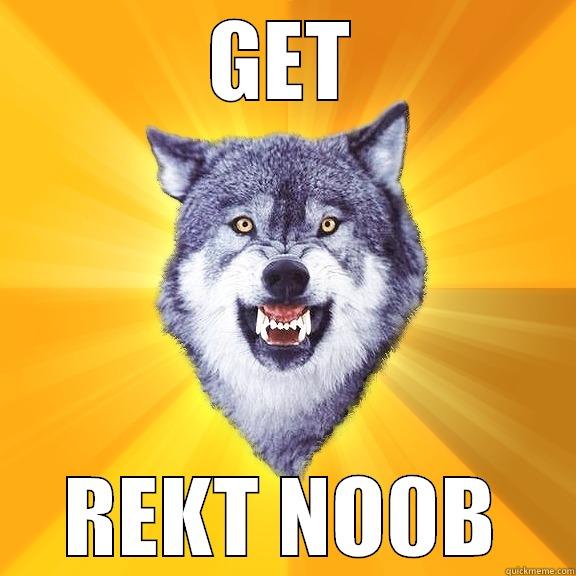 GET REKT NO0B Courage Wolf