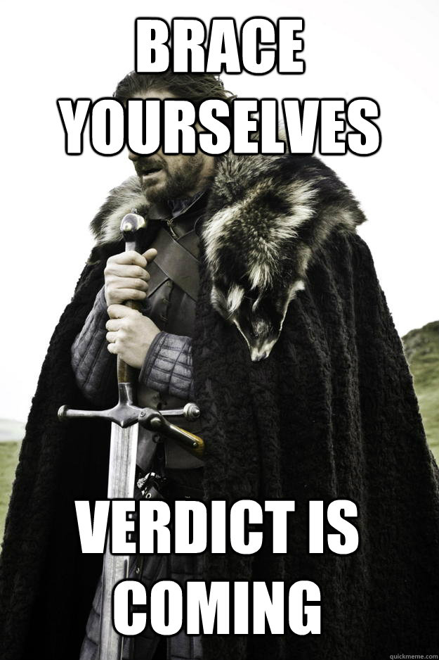 Brace yourselves Verdict is coming  Winter is coming