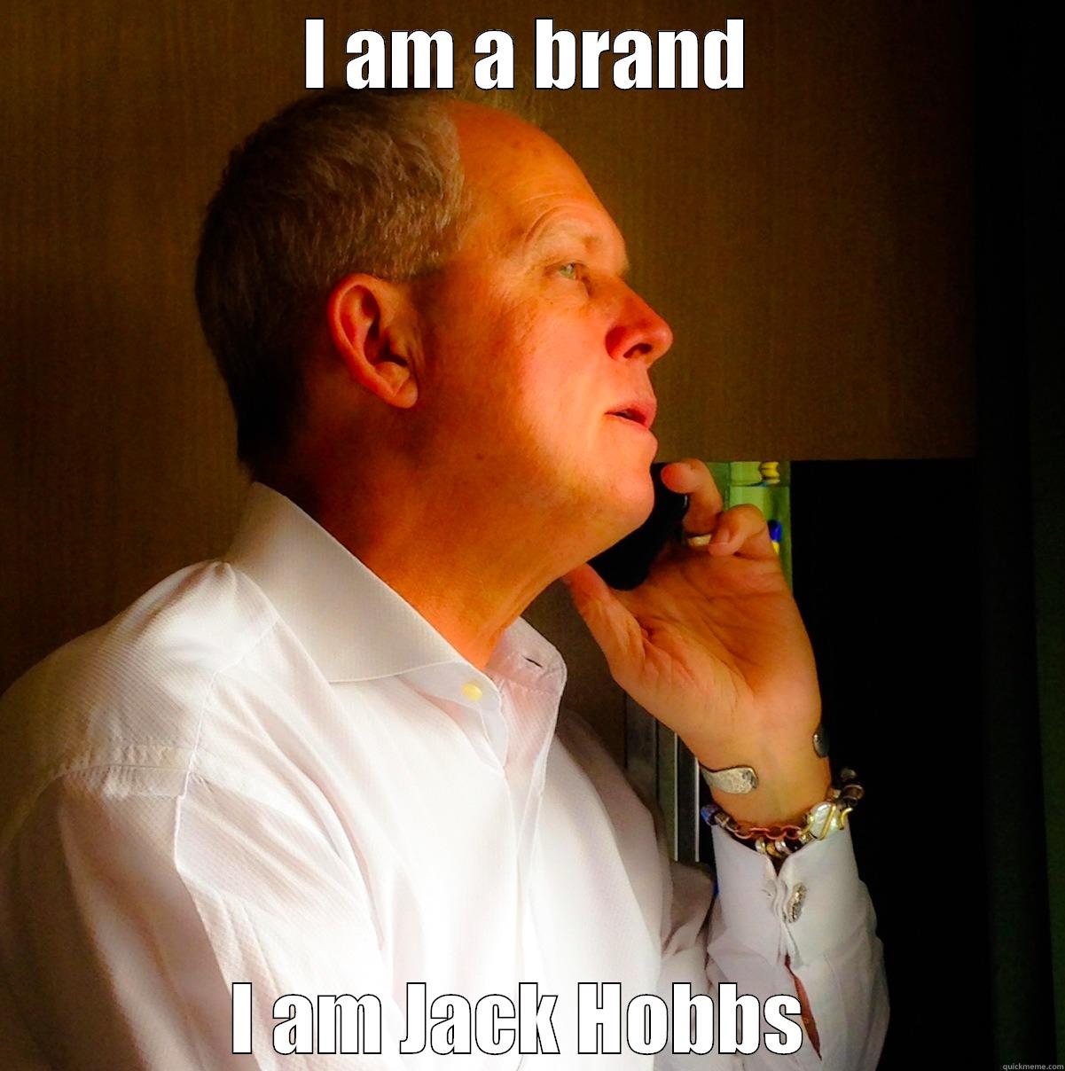 I AM A BRAND I AM JACK HOBBS  First World Problems