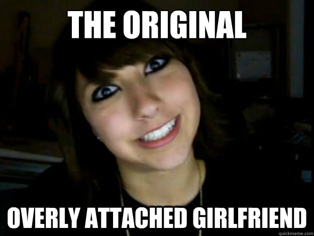 the original overly attached girlfriend - the original overly attached girlfriend  Misc