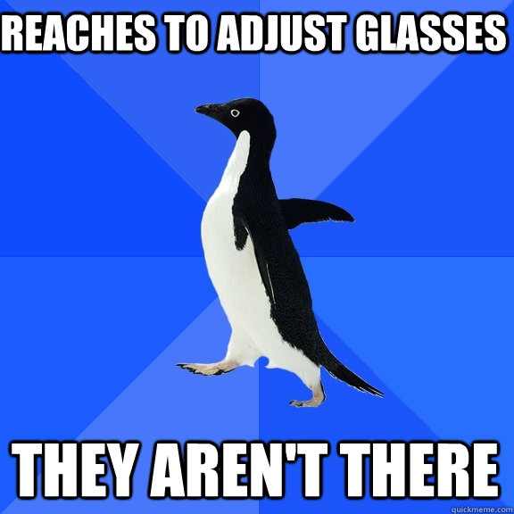 Reaches to adjust glasses They aren't there  Socially Awkward Penguin