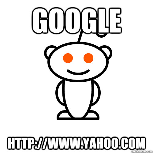 Google http://www.yahoo.com  Scumbag Redditor