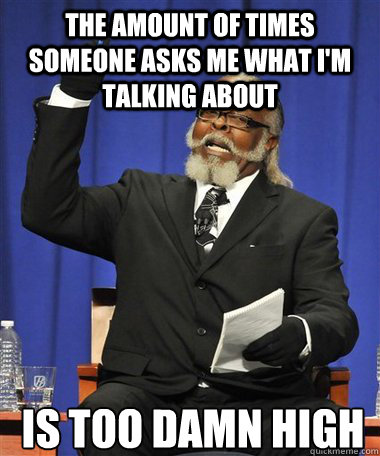 THE AMOUNT OF TIMES SOMEONE ASKS ME WHAT I'M TALKING ABOUT IS TOO DAMN HIGH  Rent Is Too Damn High Guy