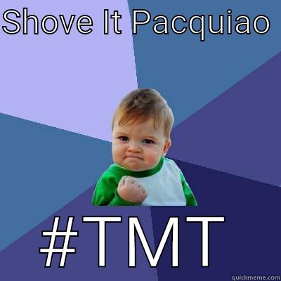 SHOVE IT PACQUIAO  #TMT Success Kid