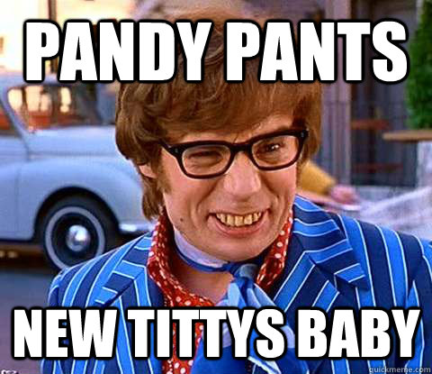Pandy pants New Tittys baby Caption 3 goes here  Groovy Austin Powers