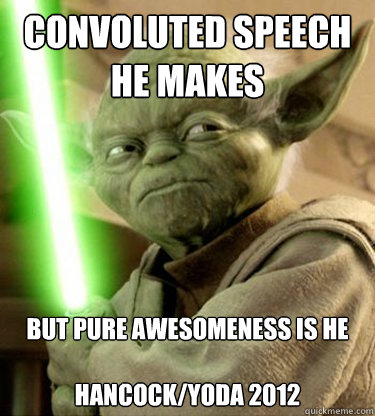 Convoluted speech he makes But pure awesomeness is he

Hancock/yoda 2012  Yoda best man