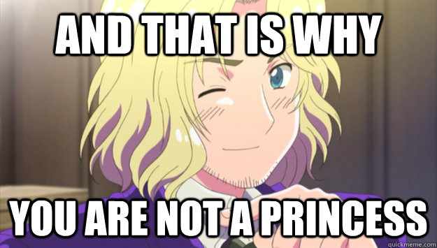 And that is why You are not a Princess  