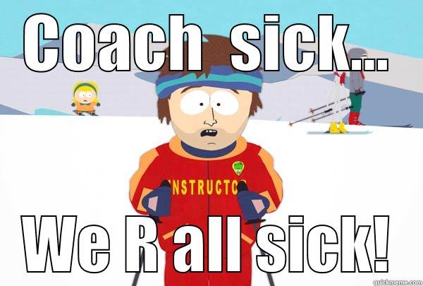COACH  SICK... WE R ALL SICK! Super Cool Ski Instructor