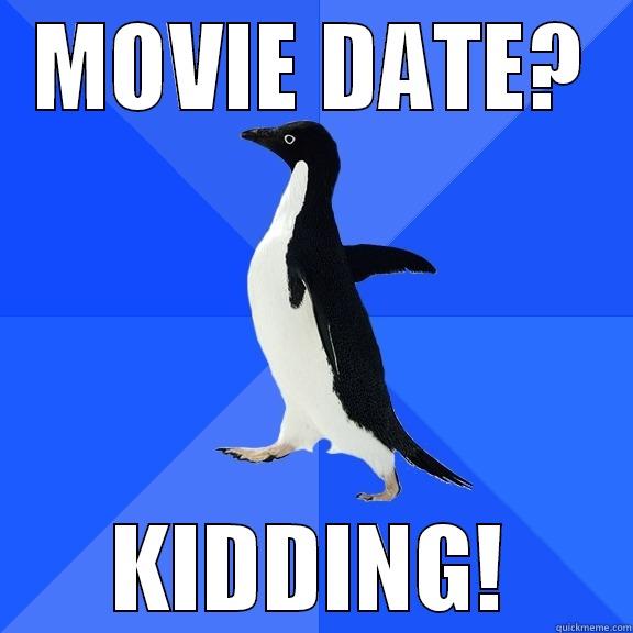 MOVIE DATE? KIDDING! Socially Awkward Penguin