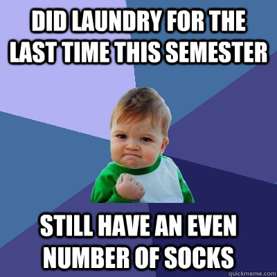 Did laundry for the last time this semester Still have an even number of socks  Success Kid