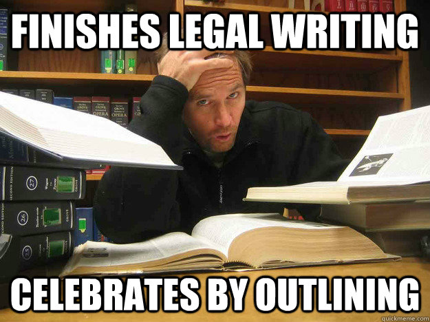 finishes legal writing Celebrates by outlining   Overworked Law Student