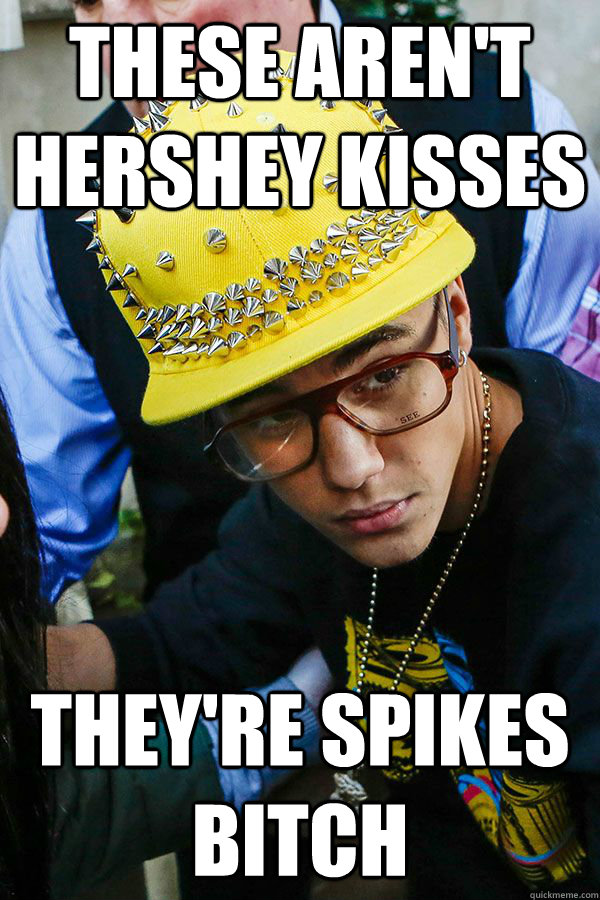 THESE AREN'T HERSHEY KISSES THEY'RE SPIKES BITCH - THESE AREN'T HERSHEY KISSES THEY'RE SPIKES BITCH  Misc