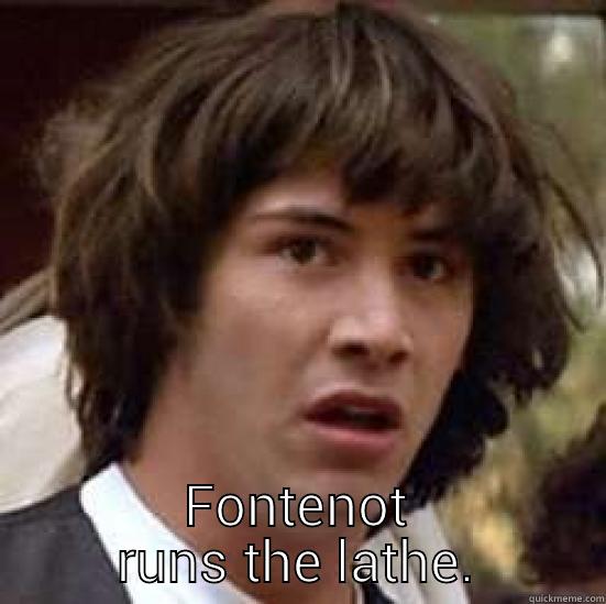  FONTENOT RUNS THE LATHE. conspiracy keanu
