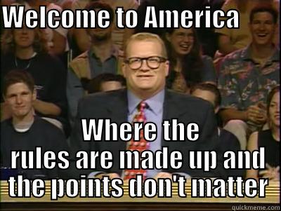 American Law under Obama - WELCOME TO AMERICA           WHERE THE RULES ARE MADE UP AND THE POINTS DON'T MATTER Its time to play drew carey