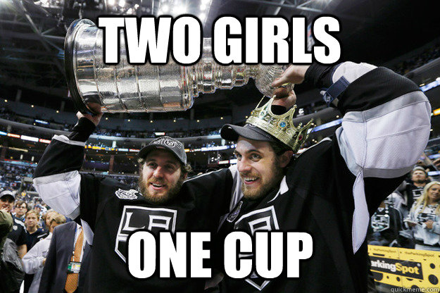 Two girls One cup - Two girls One cup  LA Kings