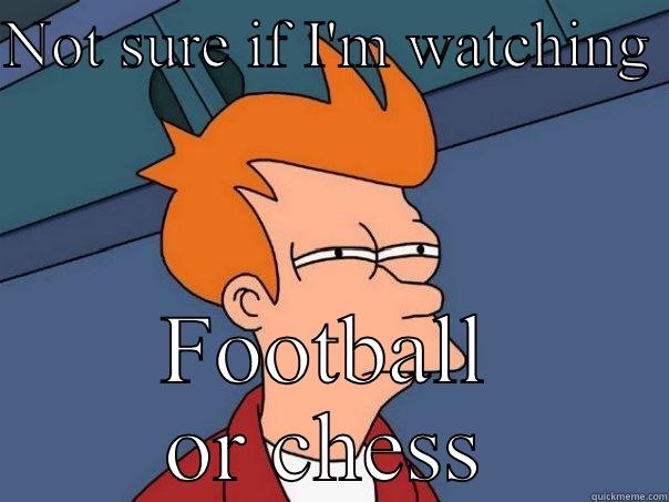 NOT SURE IF I'M WATCHING  FOOTBALL OR CHESS Futurama Fry