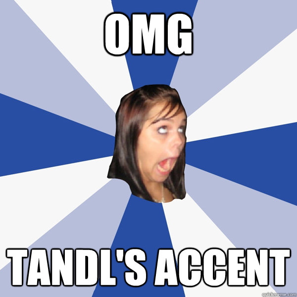 OMG  TANDL's ACCENT  Annoying Facebook Girl