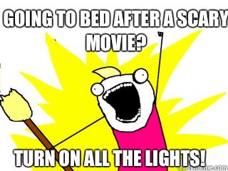 Going to bed after a scary movie? Turn on all the lights!  All The Things