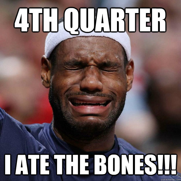4TH QUARTER I ATE THE BONES!!!  Lebron Crying