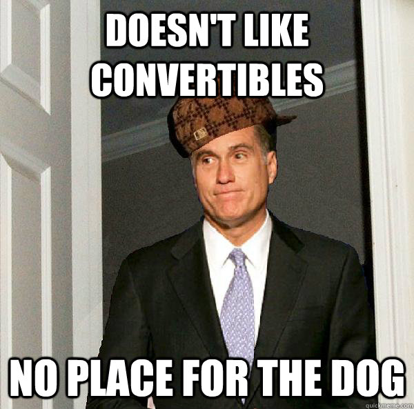 doesn't like convertibles  no place for the dog  Scumbag Mitt Romney