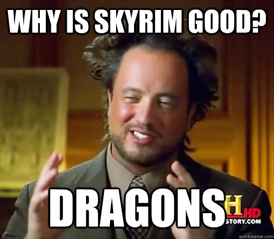 WHY IS SKYRIM GOOD? DRAGONS  Ancient Aliens