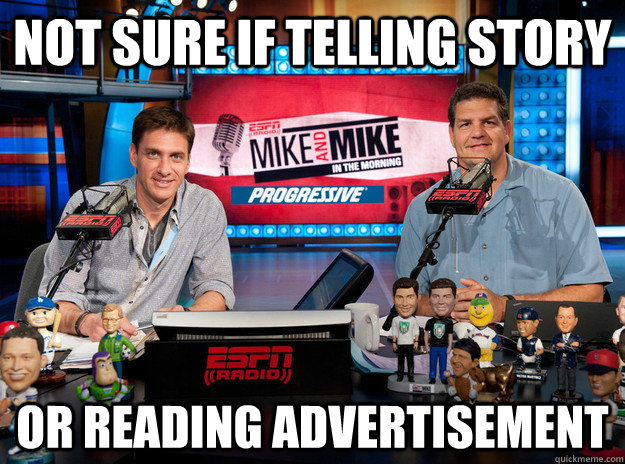 Not sure if telling story Or reading advertisement - Not sure if telling story Or reading advertisement  mike and mike